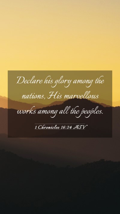 Picture 03 - 1 Chronicles 16:24 ASV Mobile Phone Wallpaper - Declare his glory among the nations, His - Mobile Bible Verse Wallpaper