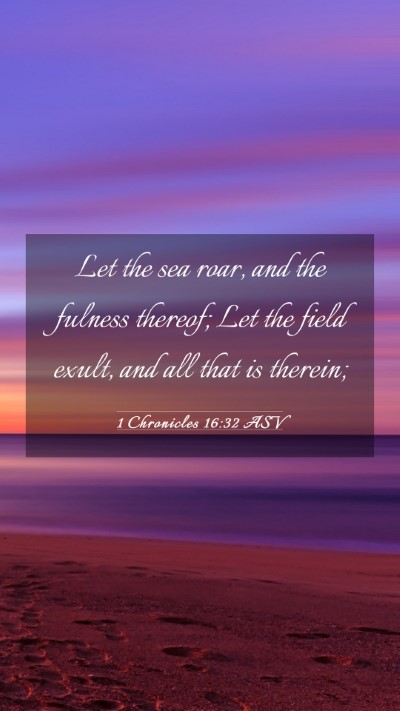 Picture 03 - 1 Chronicles 16:32 ASV Mobile Phone Wallpaper - Let the sea roar, and the fulness thereof; Let - Mobile Bible Verse Wallpaper