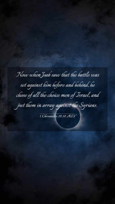 Picture 03 - 1 Chronicles 19:10 ASV Mobile Phone Wallpaper - Now when Joab saw that the battle was set against - Mobile Bible Verse Wallpaper
