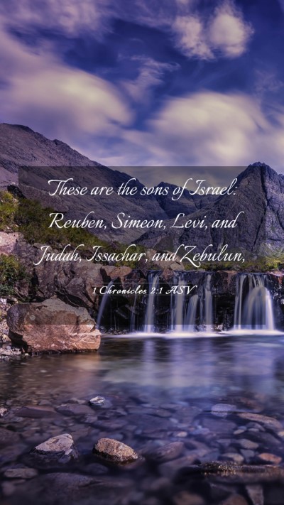 Picture 03 - 1 Chronicles 2:1 ASV Mobile Phone Wallpaper - These are the sons of Israel: Reuben, Simeon, - Mobile Bible Verse Wallpaper