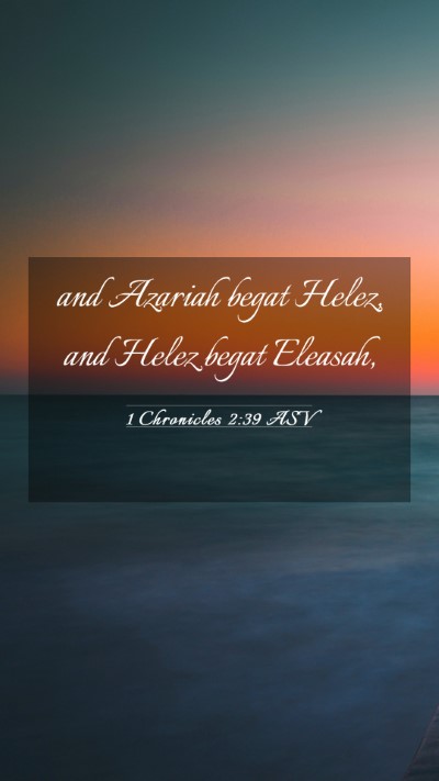 Picture 03 - 1 Chronicles 2:39 ASV Mobile Phone Wallpaper - and Azariah begat Helez, and Helez begat - Mobile Bible Verse Wallpaper