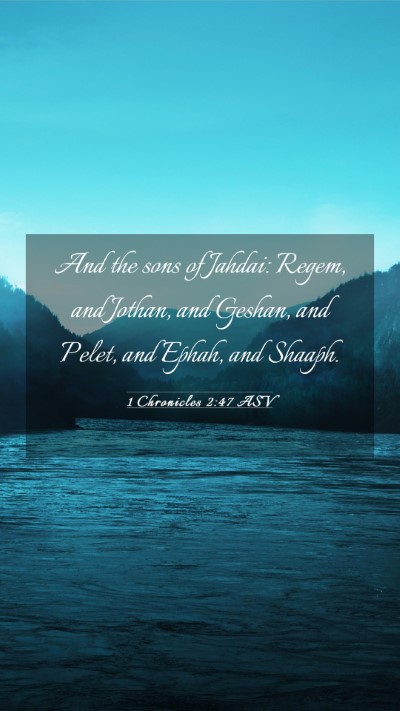 Picture 03 - 1 Chronicles 2:47 ASV Mobile Phone Wallpaper - And the sons of Jahdai: Regem, and Jothan, and - Mobile Bible Verse Wallpaper