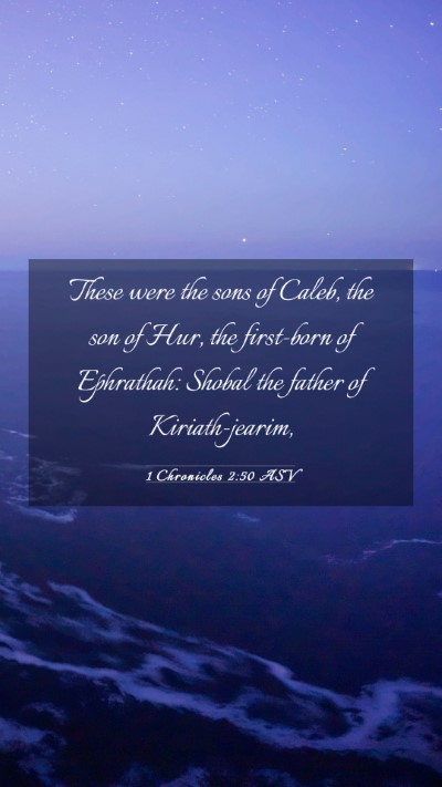 Picture 03 - 1 Chronicles 2:50 ASV Mobile Phone Wallpaper - These were the sons of Caleb, the son of Hur, the - Mobile Bible Verse Wallpaper