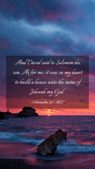 Picture 03 - 1 Chronicles 22:7 ASV Mobile Phone Wallpaper - And David said to Solomon his son, As for me, it - Mobile Bible Verse Wallpaper