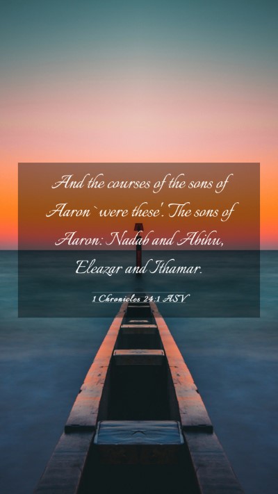Picture 03 - 1 Chronicles 24:1 ASV Mobile Phone Wallpaper - And the courses of the sons of Aaron `were - Mobile Bible Verse Wallpaper