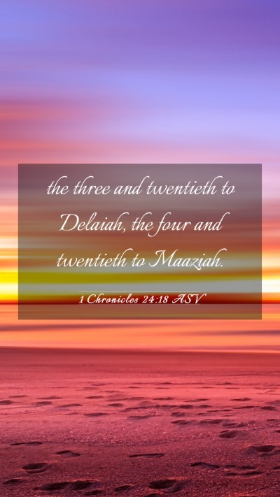 Picture 03 - 1 Chronicles 24:18 ASV Mobile Phone Wallpaper - the three and twentieth to Delaiah, the four and - Mobile Bible Verse Wallpaper