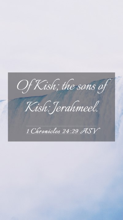 Picture 03 - 1 Chronicles 24:29 ASV Mobile Phone Wallpaper - Of Kish; the sons of Kish: - Mobile Bible Verse Wallpaper
