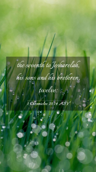 Picture 03 - 1 Chronicles 25:14 ASV Mobile Phone Wallpaper - the seventh to Jesharelah, his sons and his - Mobile Bible Verse Wallpaper