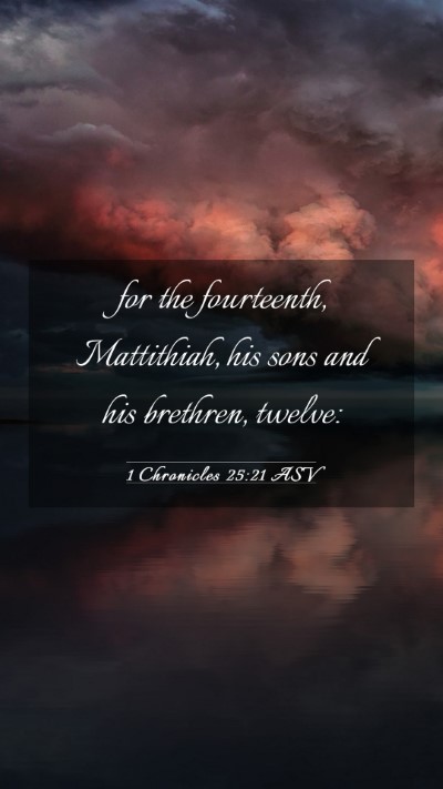 Picture 03 - 1 Chronicles 25:21 ASV Mobile Phone Wallpaper - for the fourteenth, Mattithiah, his sons and his - Mobile Bible Verse Wallpaper