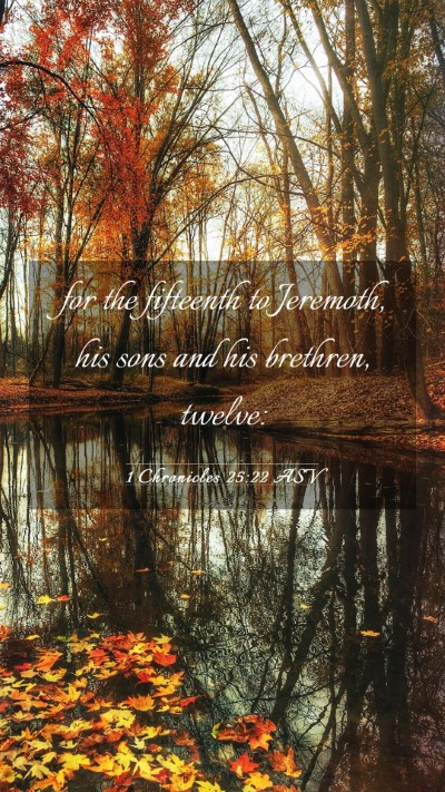 Picture 03 - 1 Chronicles 25:22 ASV Mobile Phone Wallpaper - for the fifteenth to Jeremoth, his sons and his - Mobile Bible Verse Wallpaper