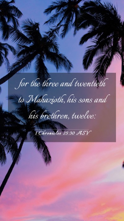 Picture 03 - 1 Chronicles 25:30 ASV Mobile Phone Wallpaper - for the three and twentieth to Mahazioth, his - Mobile Bible Verse Wallpaper