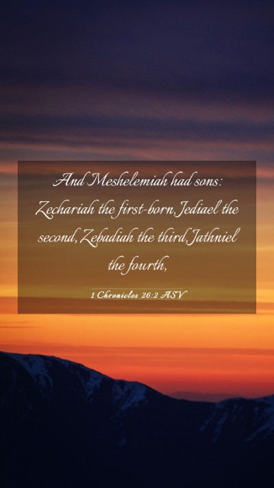 Picture 03 - 1 Chronicles 26:2 ASV Mobile Phone Wallpaper - And Meshelemiah had sons: Zechariah the - Mobile Bible Verse Wallpaper