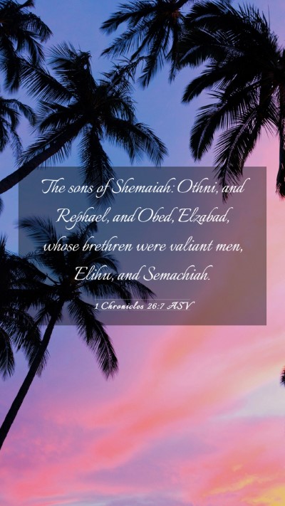 Picture 03 - 1 Chronicles 26:7 ASV Mobile Phone Wallpaper - The sons of Shemaiah: Othni, and Rephael, and - Mobile Bible Verse Wallpaper