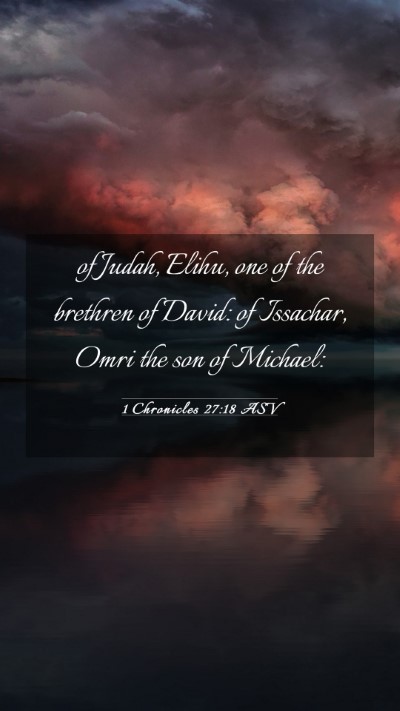 Picture 03 - 1 Chronicles 27:18 ASV Mobile Phone Wallpaper - of Judah, Elihu, one of the brethren of David: of - Mobile Bible Verse Wallpaper