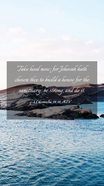 Picture 03 - 1 Chronicles 28:10 ASV Mobile Phone Wallpaper - Take heed now; for Jehovah hath chosen thee to - Mobile Bible Verse Wallpaper
