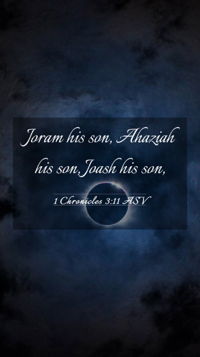 Picture 03 - 1 Chronicles 3:11 ASV Mobile Phone Wallpaper - Joram his son, Ahaziah his son, Joash his - Mobile Bible Verse Wallpaper