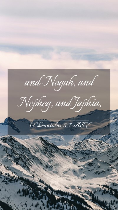 Picture 03 - 1 Chronicles 3:7 ASV Mobile Phone Wallpaper - and Nogah, and Nepheg, and - Mobile Bible Verse Wallpaper