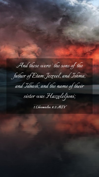 Picture 03 - 1 Chronicles 4:3 ASV Mobile Phone Wallpaper - And these were `the sons of' the father of Etam: - Mobile Bible Verse Wallpaper