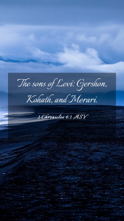 Picture 03 - 1 Chronicles 6:1 ASV Mobile Phone Wallpaper - The sons of Levi: Gershon, Kohath, and - Mobile Bible Verse Wallpaper