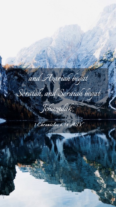 Picture 03 - 1 Chronicles 6:14 ASV Mobile Phone Wallpaper - and Azariah begat Seraiah, and Seraiah begat - Mobile Bible Verse Wallpaper