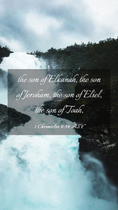 Picture 03 - 1 Chronicles 6:34 ASV Mobile Phone Wallpaper - the son of Elkanah, the son of Jeroham, the son - Mobile Bible Verse Wallpaper