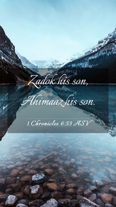Picture 03 - 1 Chronicles 6:53 ASV Mobile Phone Wallpaper - Zadok his son, Ahimaaz his - Mobile Bible Verse Wallpaper