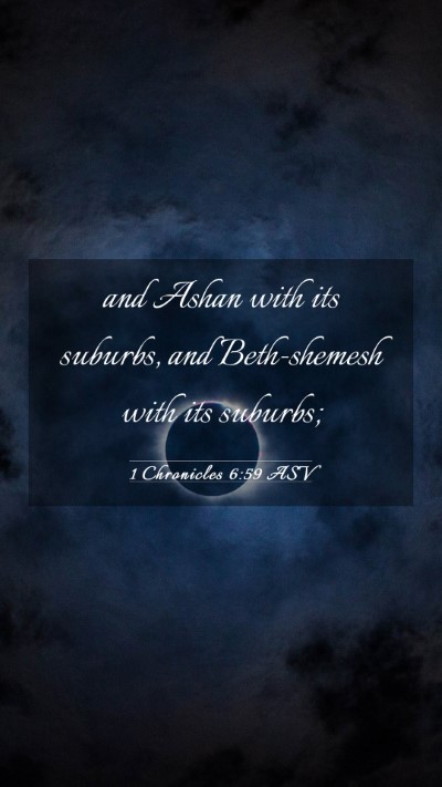 Picture 03 - 1 Chronicles 6:59 ASV Mobile Phone Wallpaper - and Ashan with its suburbs, and Beth-shemesh with - Mobile Bible Verse Wallpaper