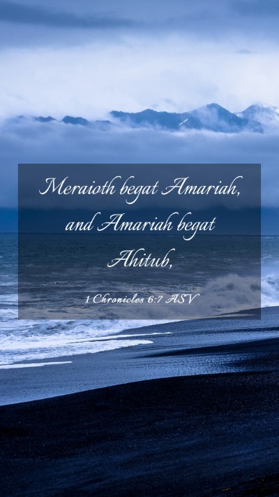 Picture 03 - 1 Chronicles 6:7 ASV Mobile Phone Wallpaper - Meraioth begat Amariah, and Amariah begat - Mobile Bible Verse Wallpaper