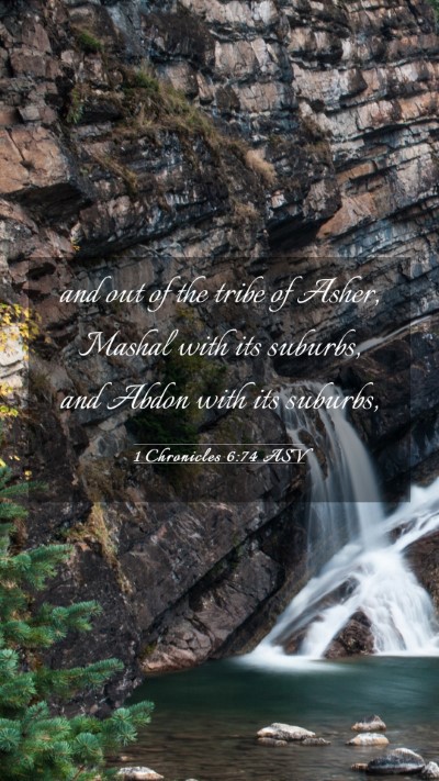 Picture 03 - 1 Chronicles 6:74 ASV Mobile Phone Wallpaper - and out of the tribe of Asher, Mashal with its - Mobile Bible Verse Wallpaper