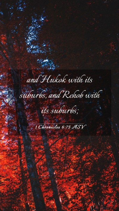 Picture 03 - 1 Chronicles 6:75 ASV Mobile Phone Wallpaper - and Hukok with its suburbs, and Rehob with its - Mobile Bible Verse Wallpaper