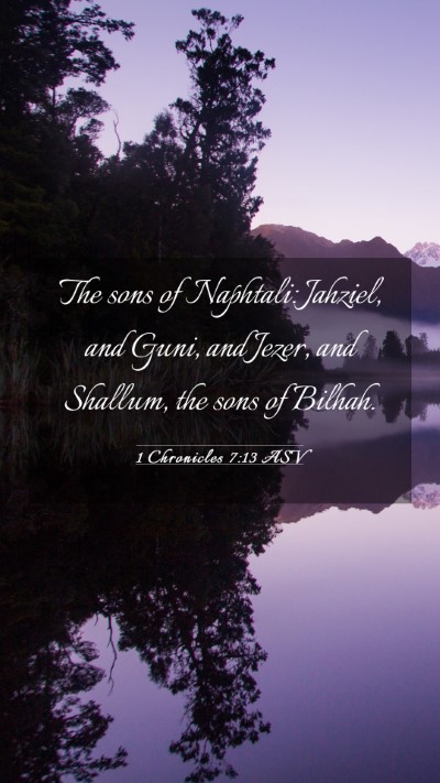 Picture 03 - 1 Chronicles 7:13 ASV Mobile Phone Wallpaper - The sons of Naphtali: Jahziel, and Guni, and - Mobile Bible Verse Wallpaper