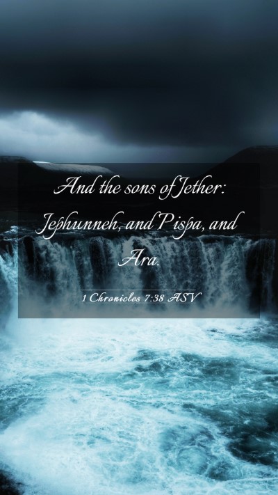 Picture 03 - 1 Chronicles 7:38 ASV Mobile Phone Wallpaper - And the sons of Jether: Jephunneh, and Pispa, and - Mobile Bible Verse Wallpaper