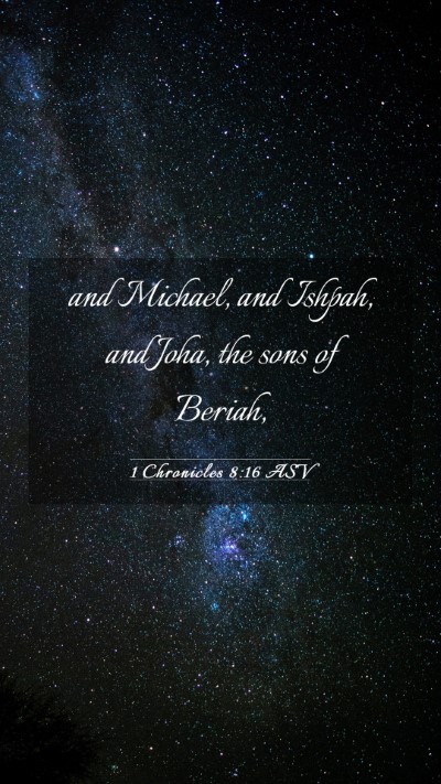 Picture 03 - 1 Chronicles 8:16 ASV Mobile Phone Wallpaper - and Michael, and Ishpah, and Joha, the sons of - Mobile Bible Verse Wallpaper