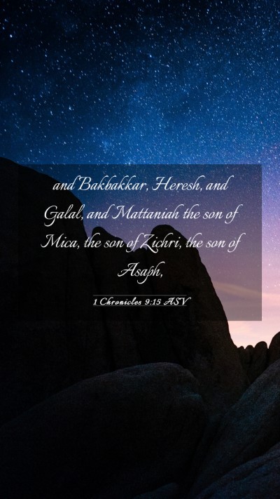 Picture 03 - 1 Chronicles 9:15 ASV Mobile Phone Wallpaper - and Bakbakkar, Heresh, and Galal, and Mattaniah - Mobile Bible Verse Wallpaper