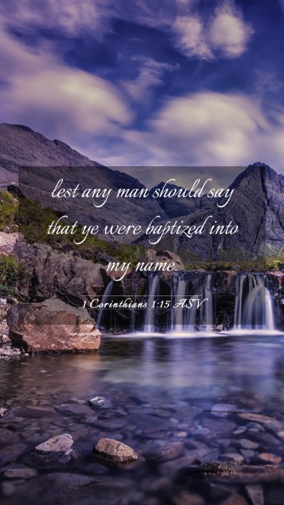 Picture 03 - 1 Corinthians 1:15 ASV Mobile Phone Wallpaper - lest any man should say that ye were baptized - Mobile Bible Verse Wallpaper