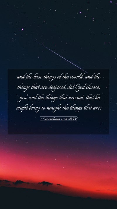 Picture 03 - 1 Corinthians 1:28 ASV Mobile Phone Wallpaper - and the base things of the world, and the things - Mobile Bible Verse Wallpaper
