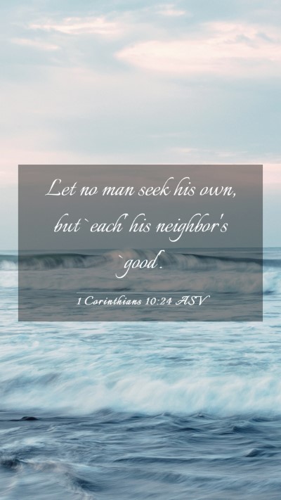 Picture 03 - 1 Corinthians 10:24 ASV Mobile Phone Wallpaper - Let no man seek his own, but `each' his - Mobile Bible Verse Wallpaper