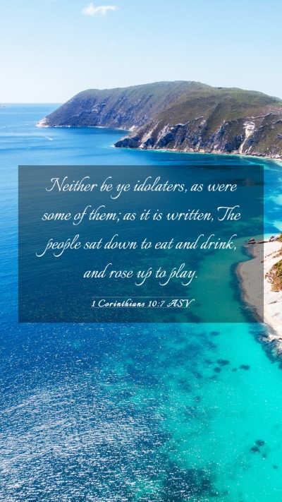 Picture 03 - 1 Corinthians 10:7 ASV Mobile Phone Wallpaper - Neither be ye idolaters, as were some of them; as - Mobile Bible Verse Wallpaper