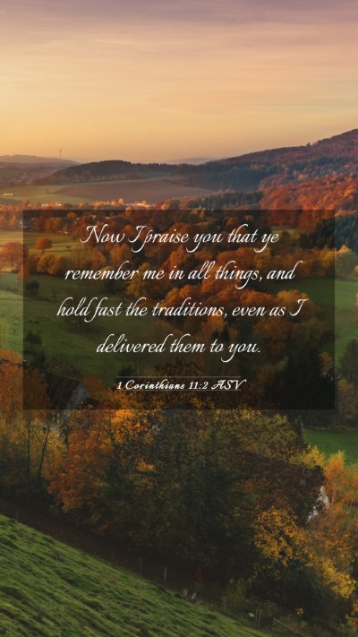 Picture 03 - 1 Corinthians 11:2 ASV Mobile Phone Wallpaper - Now I praise you that ye remember me in all - Mobile Bible Verse Wallpaper