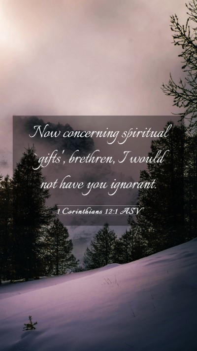 Picture 03 - 1 Corinthians 12:1 ASV Mobile Phone Wallpaper - Now concerning spiritual `gifts', brethren, I - Mobile Bible Verse Wallpaper