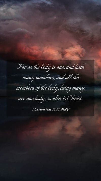 Picture 03 - 1 Corinthians 12:12 ASV Mobile Phone Wallpaper - For as the body is one, and hath many members, - Mobile Bible Verse Wallpaper