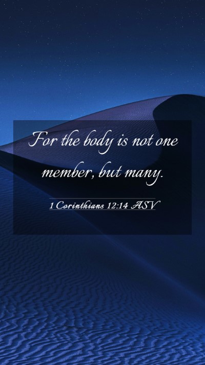 Picture 03 - 1 Corinthians 12:14 ASV Mobile Phone Wallpaper - For the body is not one member, but - Mobile Bible Verse Wallpaper