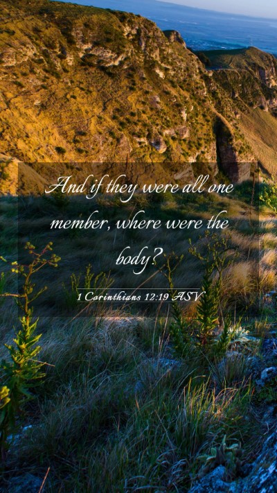 Picture 03 - 1 Corinthians 12:19 ASV Mobile Phone Wallpaper - And if they were all one member, where were the - Mobile Bible Verse Wallpaper