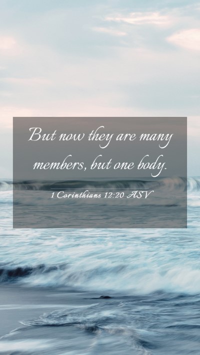 Picture 03 - 1 Corinthians 12:20 ASV Mobile Phone Wallpaper - But now they are many members, but one - Mobile Bible Verse Wallpaper