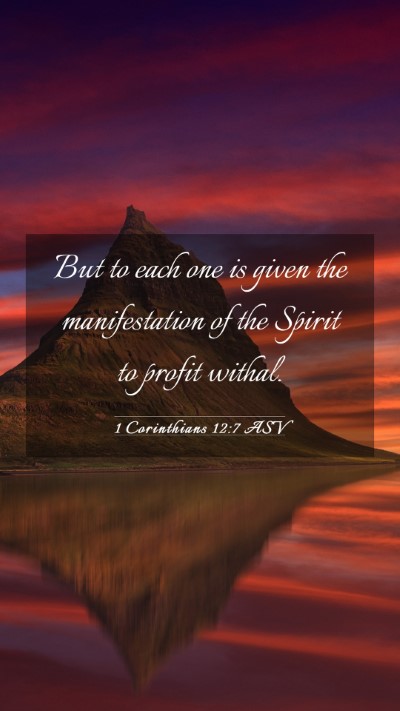 Picture 03 - 1 Corinthians 12:7 ASV Mobile Phone Wallpaper - But to each one is given the manifestation of the - Mobile Bible Verse Wallpaper