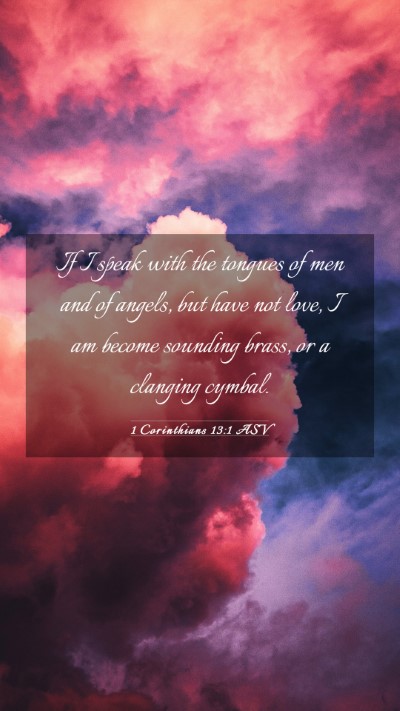 Picture 03 - 1 Corinthians 13:1 ASV Mobile Phone Wallpaper - If I speak with the tongues of men and of angels, - Mobile Bible Verse Wallpaper