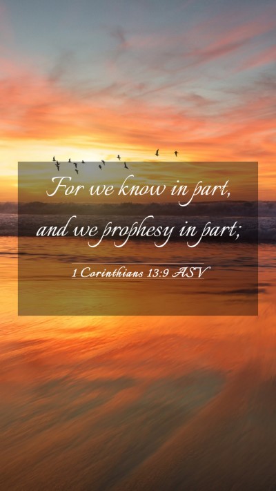 Picture 03 - 1 Corinthians 13:9 ASV Mobile Phone Wallpaper - For we know in part, and we prophesy in - Mobile Bible Verse Wallpaper
