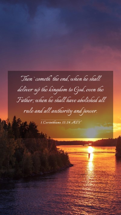Picture 03 - 1 Corinthians 15:24 ASV Mobile Phone Wallpaper - Then `cometh' the end, when he shall deliver up - Mobile Bible Verse Wallpaper