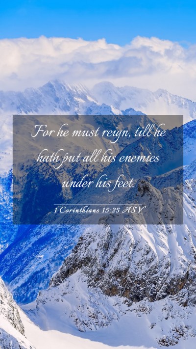 Picture 03 - 1 Corinthians 15:25 ASV Mobile Phone Wallpaper - For he must reign, till he hath put all his - Mobile Bible Verse Wallpaper