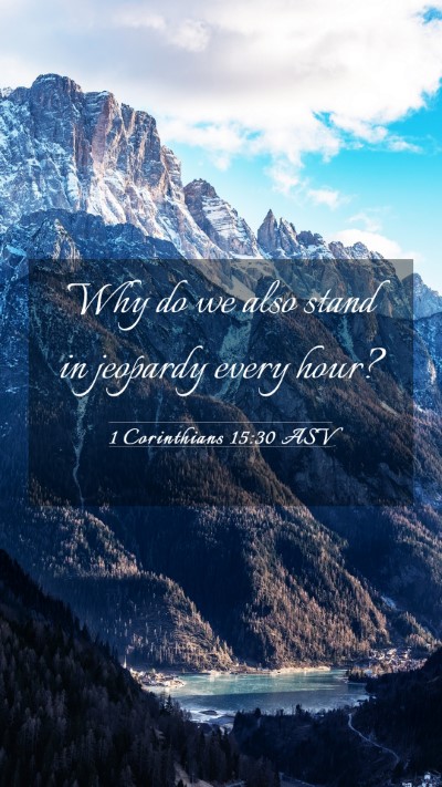Picture 03 - 1 Corinthians 15:30 ASV Mobile Phone Wallpaper - Why do we also stand in jeopardy every - Mobile Bible Verse Wallpaper